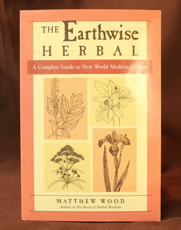 The Earthwise Herbal: A Complete Guide to New World Medicinal Plants
