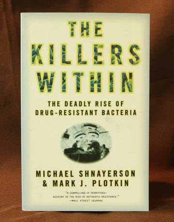 The Killers Within: The Deadly Rise of Drug-Resistant Bacteria